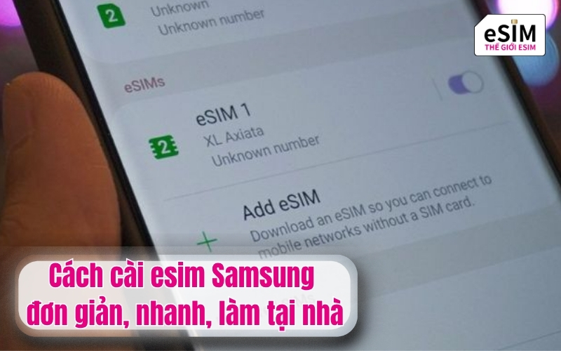 Cách cài esim samsung đơn giản, nhanh, làm tại nhà